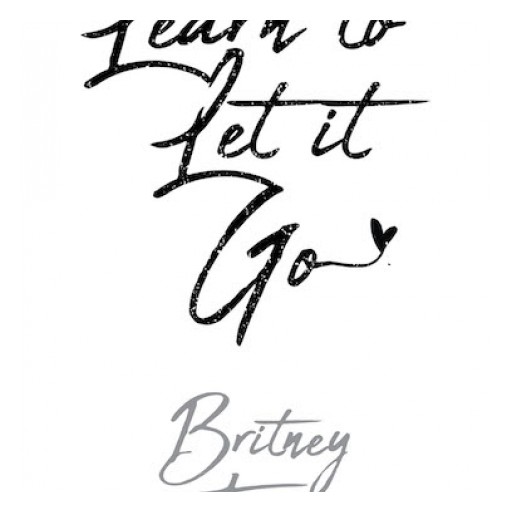 Britney Truett's New Book "Learn to Let It Go" is a Purposeful Narrative on Acceptance and Understanding the True Christian Path.
