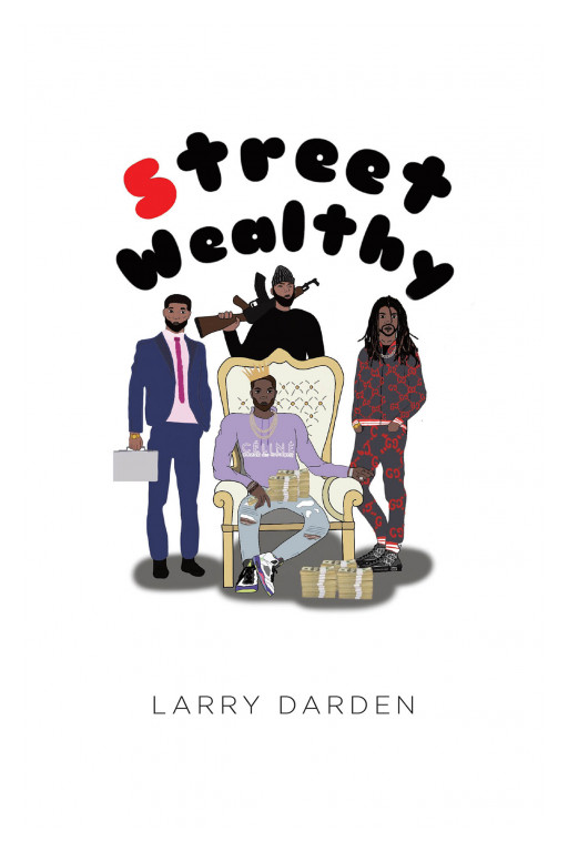 Larry Darden's New Book 'Street Wealthy' is an Encouraging Novel About a Young Man Who Learns and Adapts to the Struggles in His Life