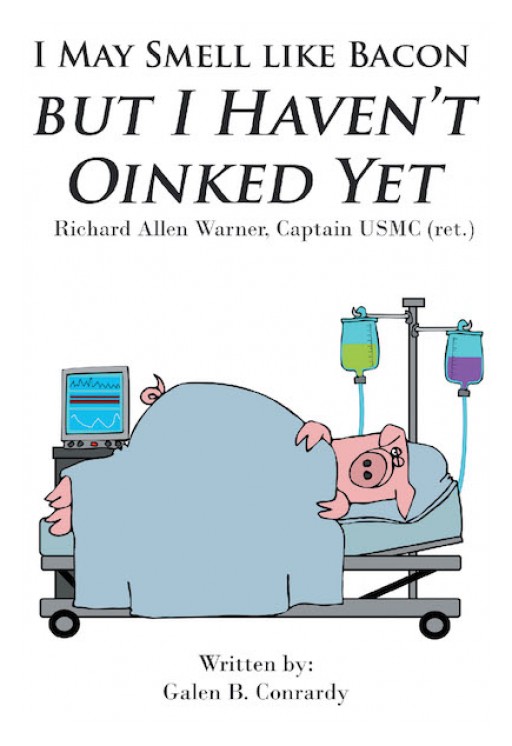 Galen B. Conrardy's New Book 'I May Smell Like Bacon but I Haven't Oinked Yet' is a Story About Richard Allen Warner and His Various Life Adventures