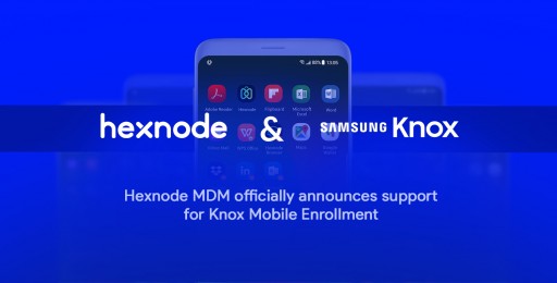 Hexnode MDM Officially Announces Support for Knox Mobile Enrollment