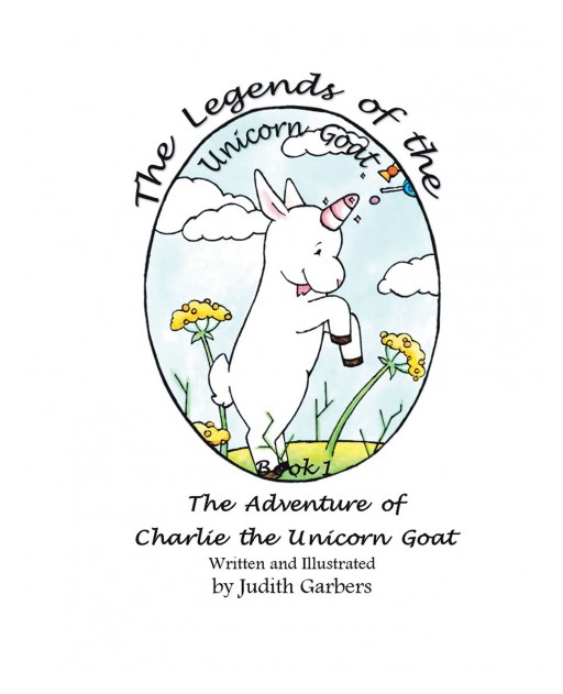Judith Garbers's New Book 'The Legends of the Unicorn Goat Book 1: The Adventure of Charlie the Unicorn Goat' is a Tale of an Extraordinary Town and Its Unique Guardian