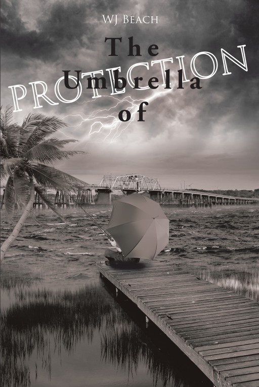 WJ Beach's New Book, 'The Umbrella of Protection', is a Wholesome Tome That Allows the Readers to See How Devastation Turns Into a Shelter, Safety, and Protection