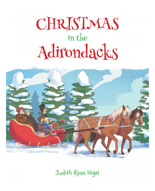 Judith Ryan Higel's New Book 'Christmas in the Adirondacks' Follows Patrick's Bright Adventures During Their Family's Festivities on Early 20th Century Christmas