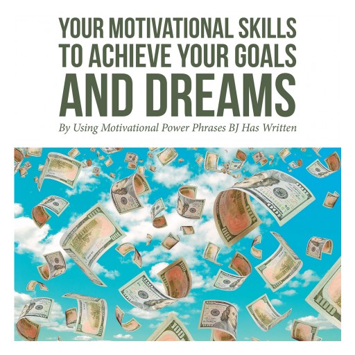 Billy Joe (BJ) Cate's New Book 'Self-Empower Your Motivational Skills to Achieve Your Goals and Dreams' is an Exuberant Exercise in Self-Affirmation
