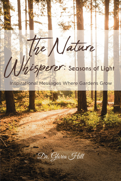 Dr. Gloria Hill's New Book, 'The Nature Whisperer: Seasons of Light', is a Meaningful Voice of Hope, Wisdom, and Faith Which Brings Light to One's Dimmed Soul