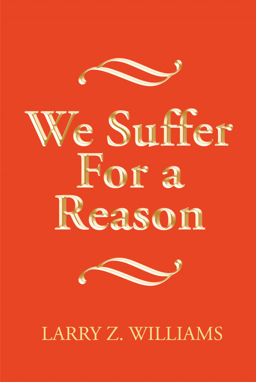 Larry Z. Williams' New Book 'We Suffer for a Reason' is a Compelling Time Travel Novel About Plantation Slavery Experienced by Black People in Georgia