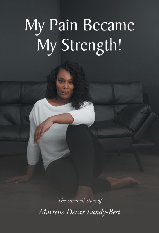 Author Martene Devar Lundy-Best's New Book 'My Pain Became My Strength' is the Story of a Woman's Path to Healing From Trauma as a Child