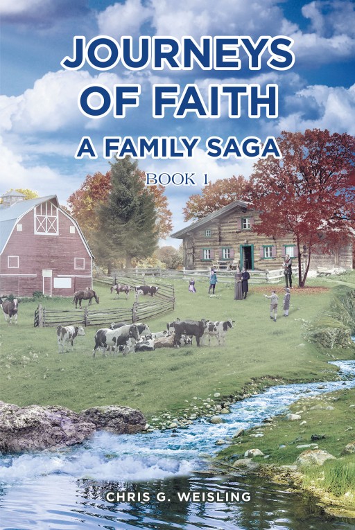 Chris G. Weisling's New Book 'Journeys of Faith' Shares the Extraordinary Life of a Small Community of Immigrants in Unceasing Obedience to the Lord's Will