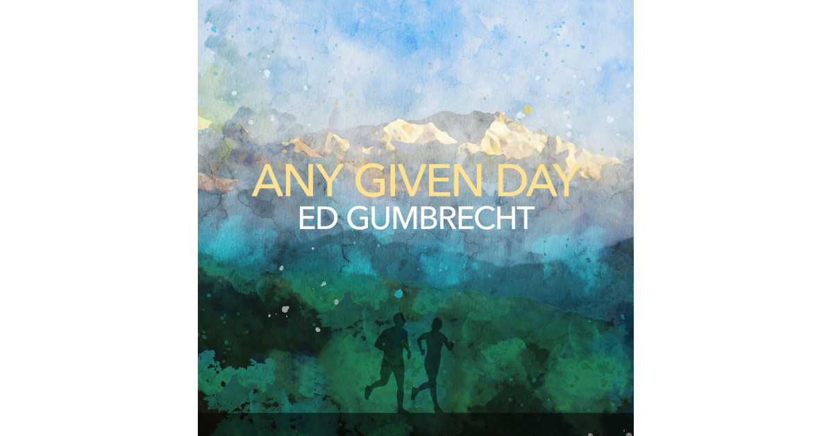Soundtrack to Summer ’24: Ed Gumbrecht’s ‘Any Given Day’ Released to Popular and Critical Applause