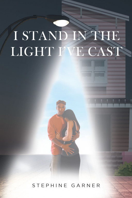 Stephine Garner's New Book, 'I Stand in the Light I've Cast', Is an Intense Romantic Novel About Souls in Love Facing Struggles to Be Together