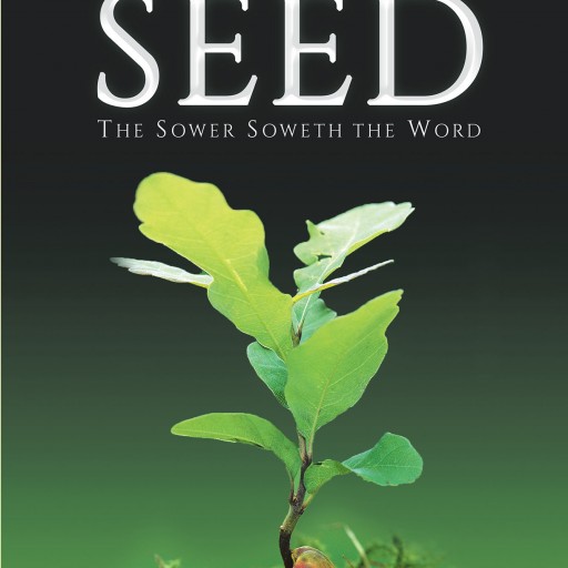 James W. Roan's New Book, 'The Chronicles of the Seed' is an Enlightening Account That Propounds the Lessons Ingrained Within Jesus Christ's Parable of the Sower.