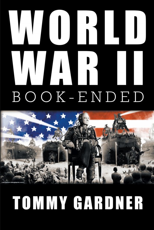 Tommy Gardner's New Book 'World War II Book--Ended' is a Profound Account That Delves Into the Second World War and How It Has Shaped History