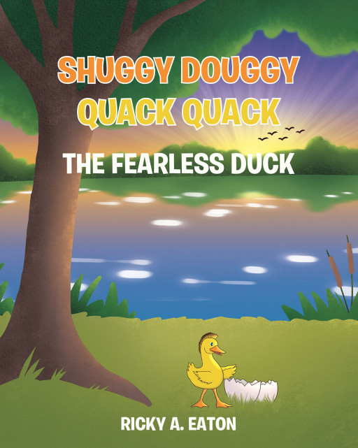 Ricky A. Eaton's New Book 'Shuggy Douggy Quack Quack' Shares a Heartfelt Fiction About Embracing Oneself, Finding Courage, and Believing in One's Own Abilities