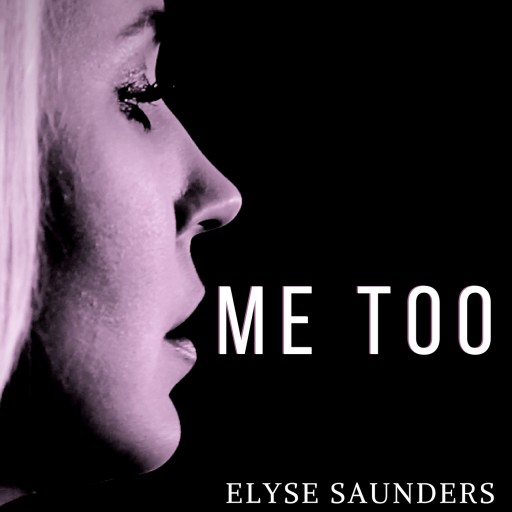 Country Recording Artist Elyse Saunders Believes That Music Heals and Releases New Single, 'ME TOO'