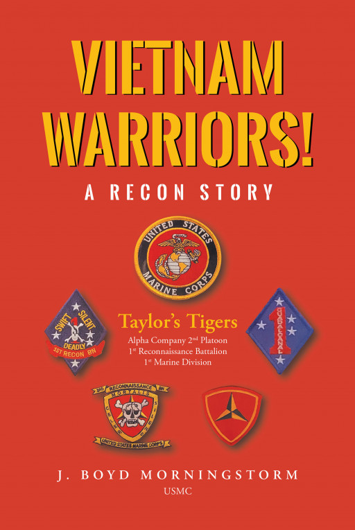 Author J. Boyd Morningstorm's New Book 'Vietnam Warriors! a Recon Story' Recounts the Author's First-Hand Experience With the Horrors of Combat