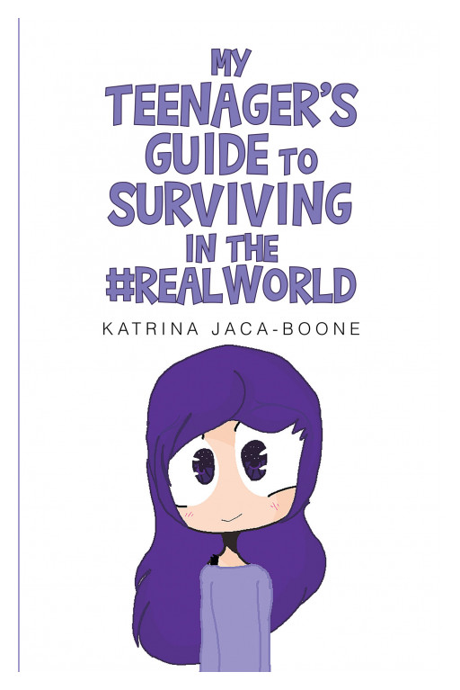 Author Katrina Jaca-Boone's New Book 'MY TEENAGER'S GUIDE to SURVIVING in the #REALWORLD' Shares Meaningful Advice for Readers to Help Understand the World