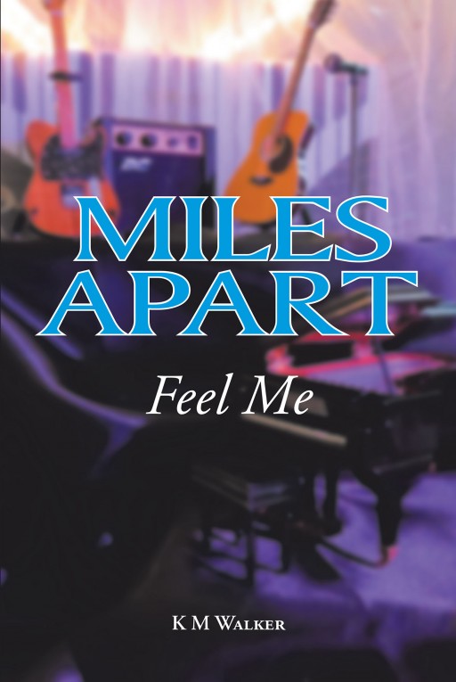 Author K M Walker's New Book 'Miles Apart: Feel Me' is a Passionate Tale of Star-Crossed Lovers Who Share a Borderline Telepathic Connection