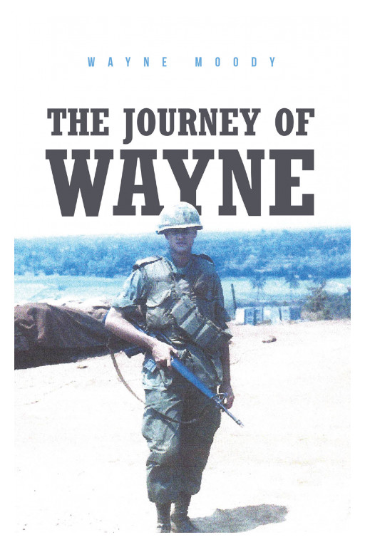Wayne Moody's New Book 'The Journey of Wayne' Brings Out This Fascinating Account of a Man Who Has Been Continuously Battling Life's Adversities