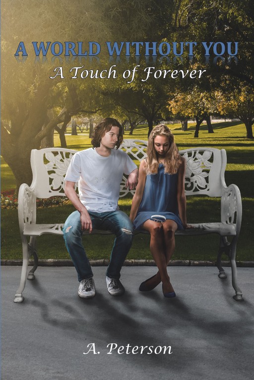 Author A. Peterson's New Book 'A World Without You: A Touch of Forever' is a Passionate Story About a Teenage Boy's First Romance in a Small Midwestern Town in 1992
