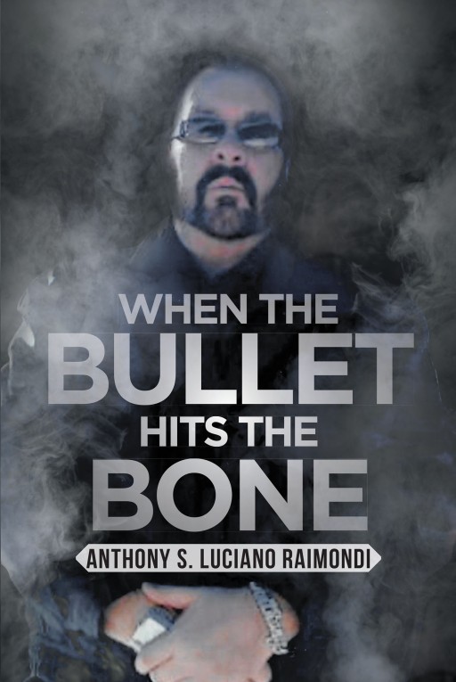 Author Anthony S. Luciano Raimondi's New Book 'When the Bullet Hits the Bone' is a Compelling Reflection on His Childhood and Career in a Notorious New York Crime Family