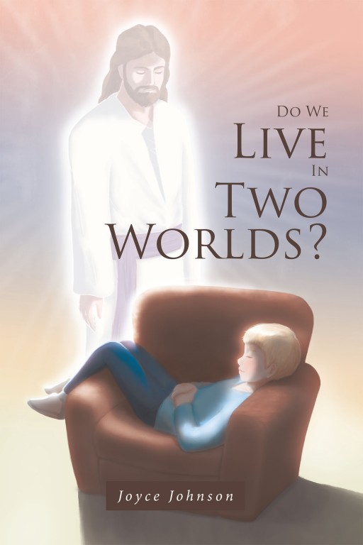 Joyce Johnson's Newly Released 'Do We Live in Two Worlds?' is a Stirring Real-Life Story of a Boy Who Told His Grandmother That He Could See Different Things