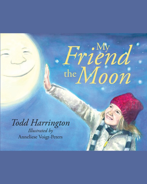 Todd Harrington's New Book 'My Friend the Moon' is a Sweet and Simple Children's Story That Celebrates Friendship and Childhood Innocence