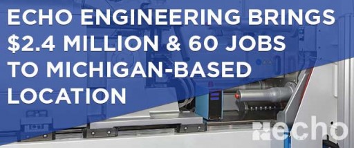 Echo Engineering Brings $2.4 Million and 60 Jobs to Michigan-Based Location