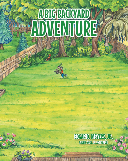 Author Edgar D. Meyers, Jr.'s New Book, 'A Big Backyard Adventure' is an Epic Adventure of a Young Boy With a Vast Imagination