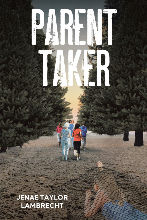 Jenae Taylor Lambrecht's New Book 'Parent Taker' Unfolds an Exciting Pursuit for Survival in a Futuristic World Where Only the Youth Remains