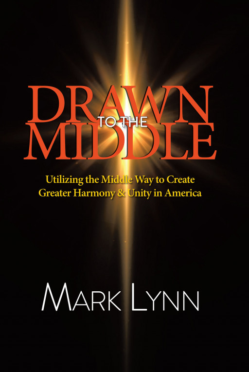 Mark Lynn's New Book 'Drawn to the Middle' is a Thought-Provoking Exposition Meant to Unite America by Enhancing People's Collective Wisdom