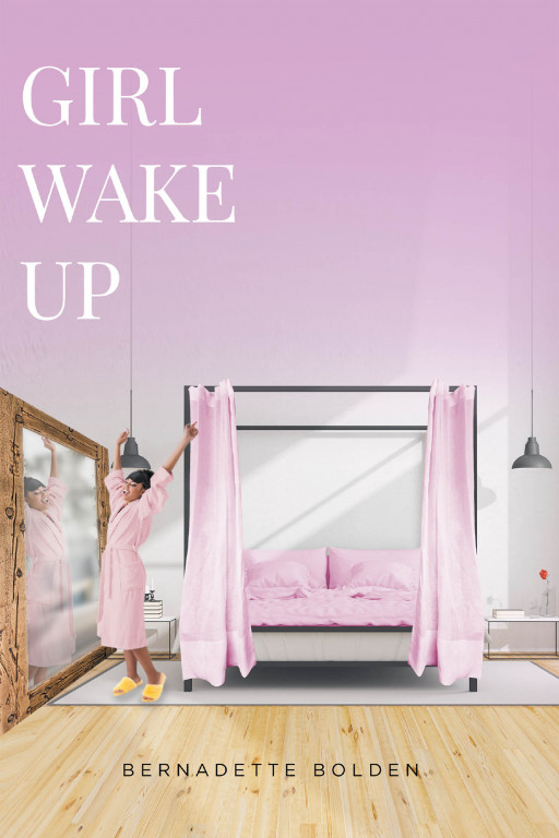 Bernadette Bolden's New Book 'Girl Wake Up' is a Powerful and Awe-Inspiring Narration of Overcoming Life Obstacles Especially Tricks From Grown Boys