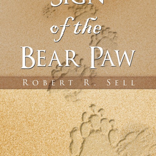 Robert Sell's First Book "Sign of the Bear Paw" Is An Exhilarating And Dangerous Journey