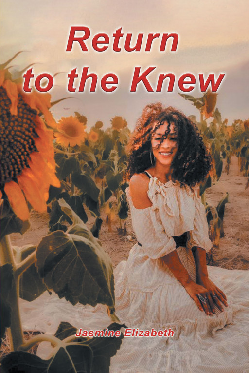Jasmine Elizabeth's New Book, 'Return to the Knew', is a Wonderfully Conceived, Well-Written Book of Welcome Encouragement and Inspiration Disguised as a Memoir