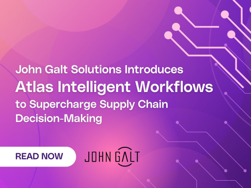 John Galt Solutions Introduces Atlas Intelligent Workflows to Supercharge Supply Chain Decision-Making