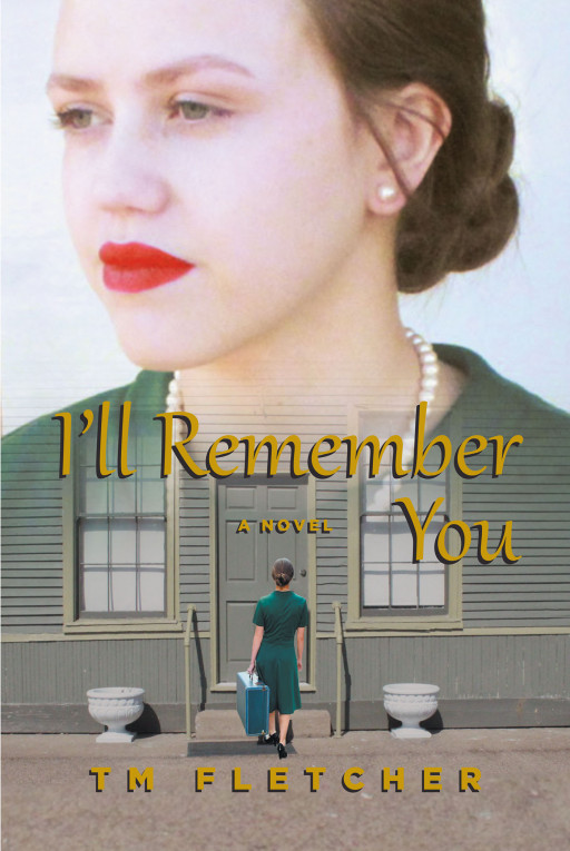 Author TM Fletcher's New Book, 'I'll Remember You', Is a Coming-of-Age Tale of a Young Girl Trying to Navigate Adulthood During Wartime