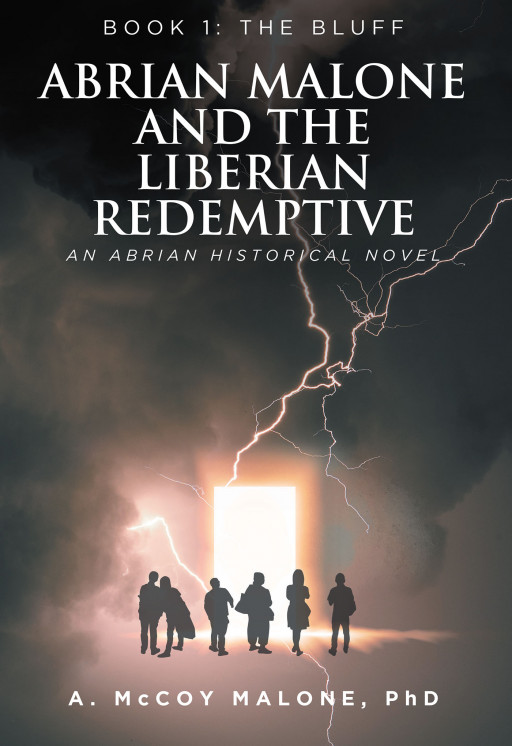 Dr. A. McCoy Malone's 'Abrian Malone and the Liberian Redemptive' is a Thrilling Novel Circling Around a Mission That Will Test One's Abilities, Principles, and Courage