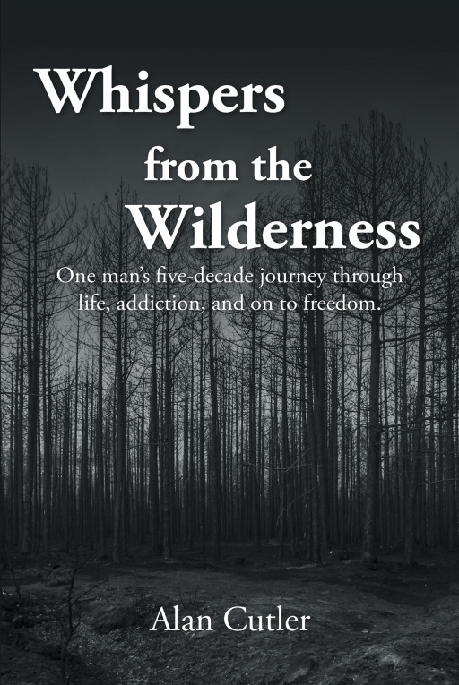 Alan Cutler's New Book 'Whispers From the Wilderness' Holds a Strong Testament of the Eternal Hope of Light at the End of Every Pitch Black Darkness