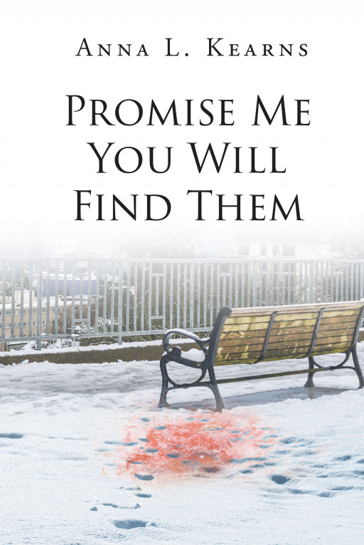 Author Anna L. Kearns' New Book 'Promise Me You Will Find Them', is a Mystery Featuring a Dead Girl, a Missing Girl, and More Questions Than Answers