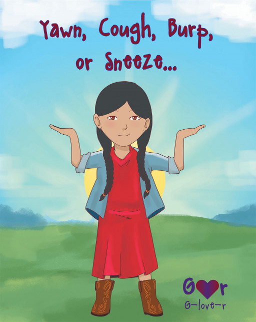 Author G-love-r's New Book, 'Yawn, Cough, Burp, or Sneeze...' is an Informative Children's Book That Teaches Kids How to Protect Others From Their Germs