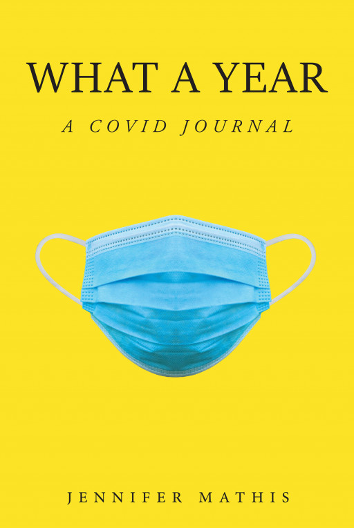 Jennifer Mathis' New Book 'What A Year: A COVID Journal' Is A Revelatory Account Of The Drastic Changes In A Woman's Life When The Pandemic Hit Off