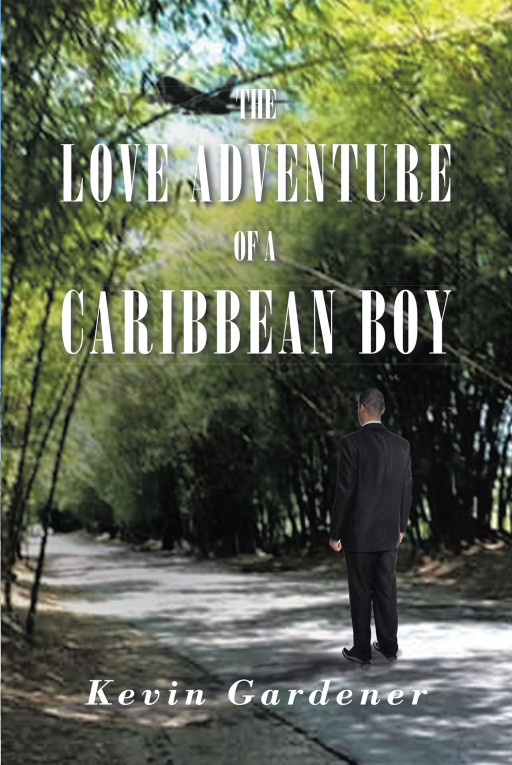 Kevin Gardner's New Book 'The Love Adventure of a Caribbean Boy' Follows a Lover's Exploits Through the Rough and Complicated Roads of His Romances
