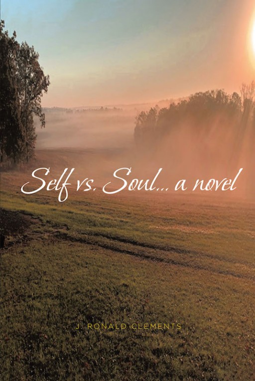 J. Ronald Clements' New Novel, 'Self vs. Soul,' is a Suspenseful Tale of a Man Driven by Both Love and Fear as He Struggles With Both His Subsistence and Heavenly Demands