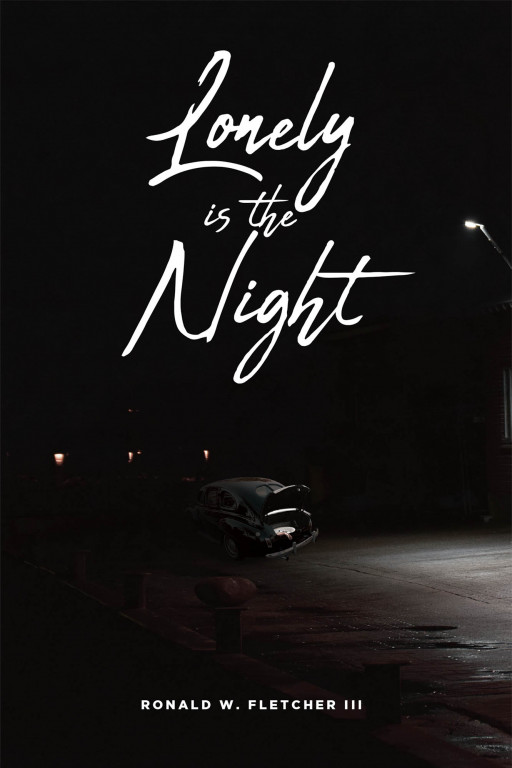 Ronald W. Fletcher III's New Book 'Lonely is the Night' Brings a Profound Tale About Thrills of Chases, Lies, and Power