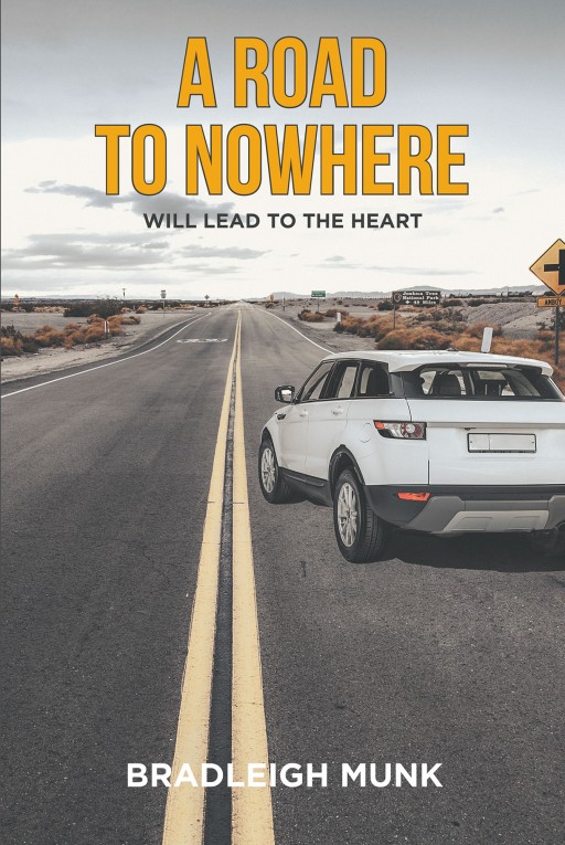 Author Bradleigh Munk's New Book 'A Road to Nowhere (Will Lead to the Heart)' is the Story of Bradleigh Discovering His New Potential in Life as a Successful Author