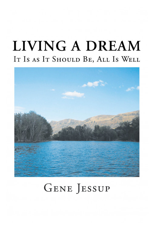 Gene Jessup's New Book 'Living a Dream' is an Autobiographical Story About the Family History and Colorful Reflections of a Man and His Life