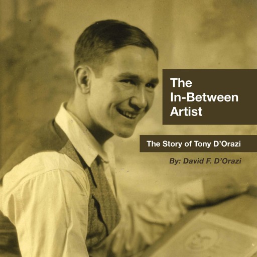 David F. D'Orazi's New Audiobook, 'The In-Between Artist: The Story of Tony D'Orazi,' Brings His Paperback Book to Life With an Audio Narrative of His Father's Life