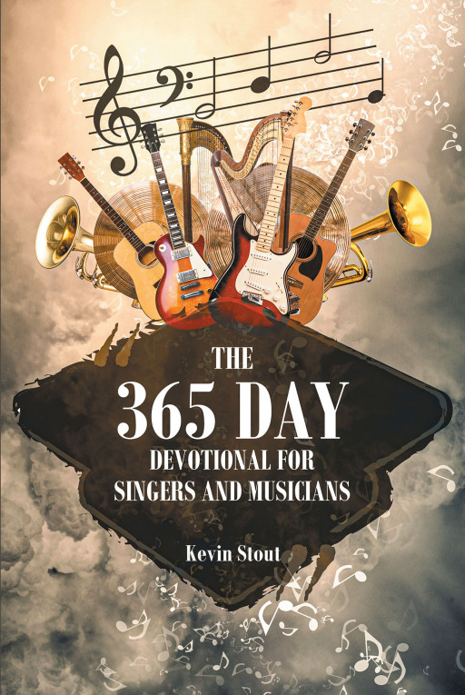 Author Kevin Stout's New Book, 'The 365 Day Devotional for Singers and Musicians' is a Quick but Encouraging Work of Praise