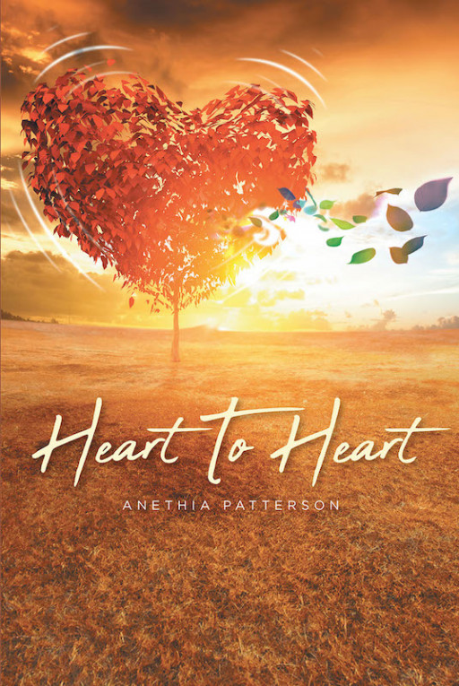 Anethia Patterson's New Book 'Heart to Heart' is an Amazing Source of Inspiration While Pursuing a Blessed and Full-Lived Life