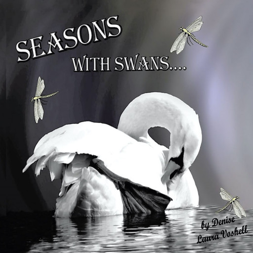 Denise Laura Voshell's New Book 'Seasons With Swans' is a Tome That Shares a Soothing Countenance Brought About by a Haven Filled With Quiet and Serenity