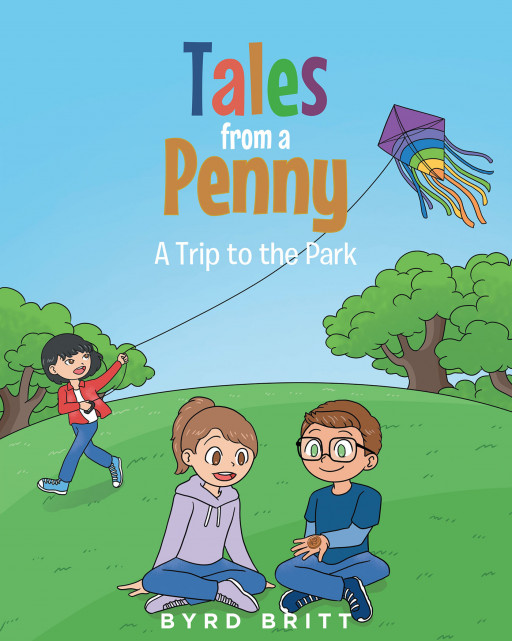 Byrd Britt's New Book 'Tales From a Penny: A Trip to the Park' is a Fascinating Adventure That Helps in Developing a Child's Problem-Solving Skills